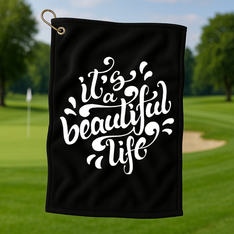 It's A Beautiful Life Golf Towel