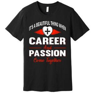 It's A Beautiful Thing When Career And Passion Come Together Premium T-Shirt