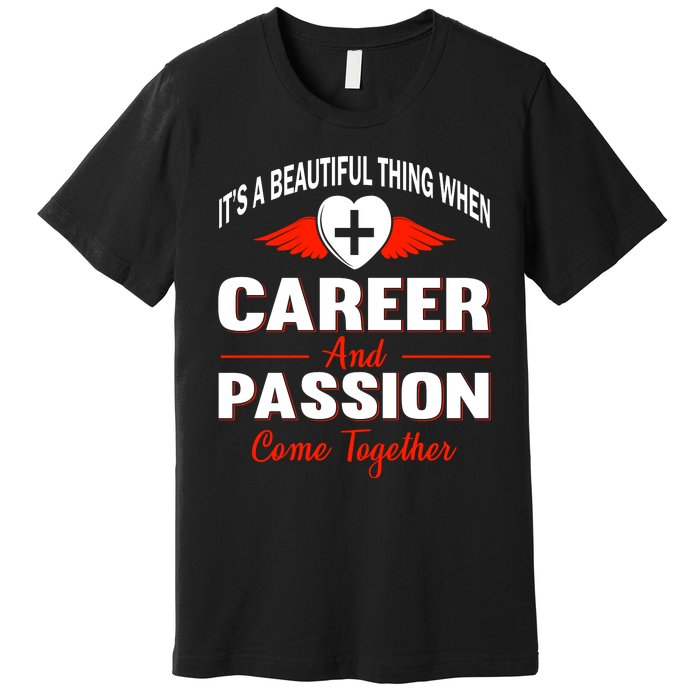 It's A Beautiful Thing When Career And Passion Come Together Premium T-Shirt