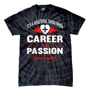 It's A Beautiful Thing When Career And Passion Come Together Tie-Dye T-Shirt