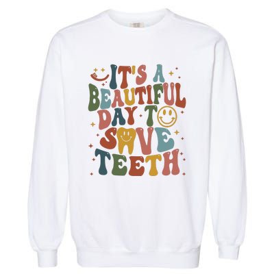 Its A Beautiful Day To Save Teeth Dental Lover Garment-Dyed Sweatshirt