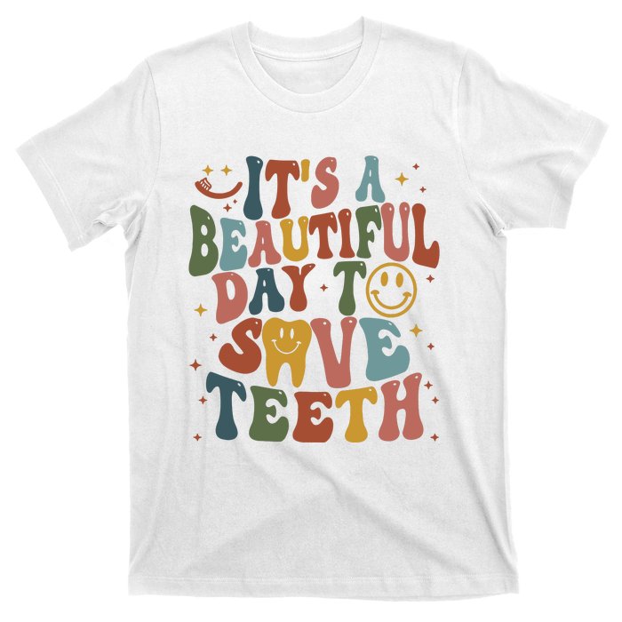 Its A Beautiful Day To Save Teeth Dental Lover T-Shirt