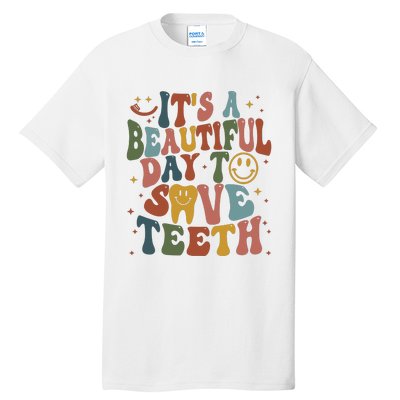 Its A Beautiful Day To Save Teeth Dental Lover Tall T-Shirt