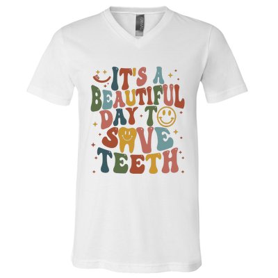 Its A Beautiful Day To Save Teeth Dental Lover V-Neck T-Shirt