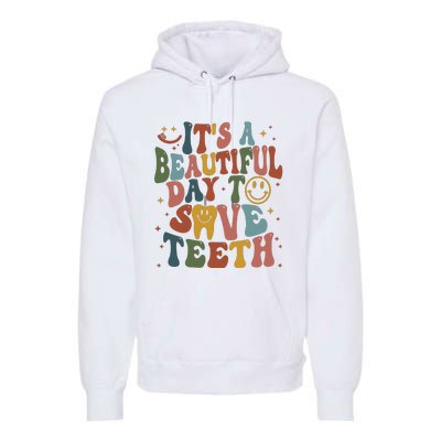 Its A Beautiful Day To Save Teeth Dental Lover Premium Hoodie