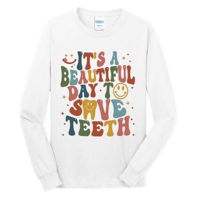 Its A Beautiful Day To Save Teeth Dental Lover Tall Long Sleeve T-Shirt