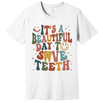 Its A Beautiful Day To Save Teeth Dental Lover Premium T-Shirt