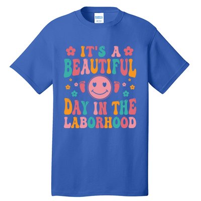 Its A Beautiful Day In The Laborhood Delivery Nurse Obgyn Great Gift Tall T-Shirt