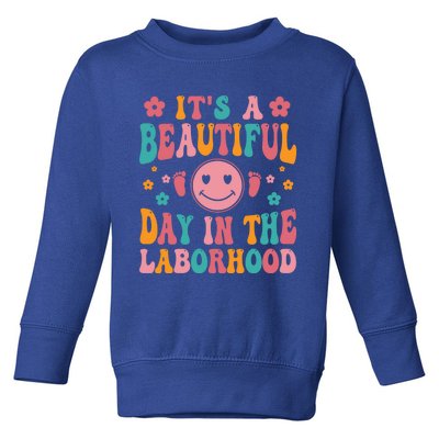 Its A Beautiful Day In The Laborhood Delivery Nurse Obgyn Great Gift Toddler Sweatshirt