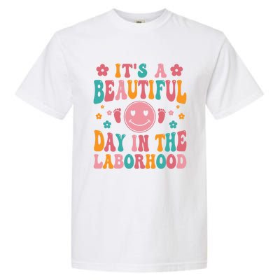 Its A Beautiful Day In The Laborhood Delivery Nurse Obgyn Great Gift Garment-Dyed Heavyweight T-Shirt