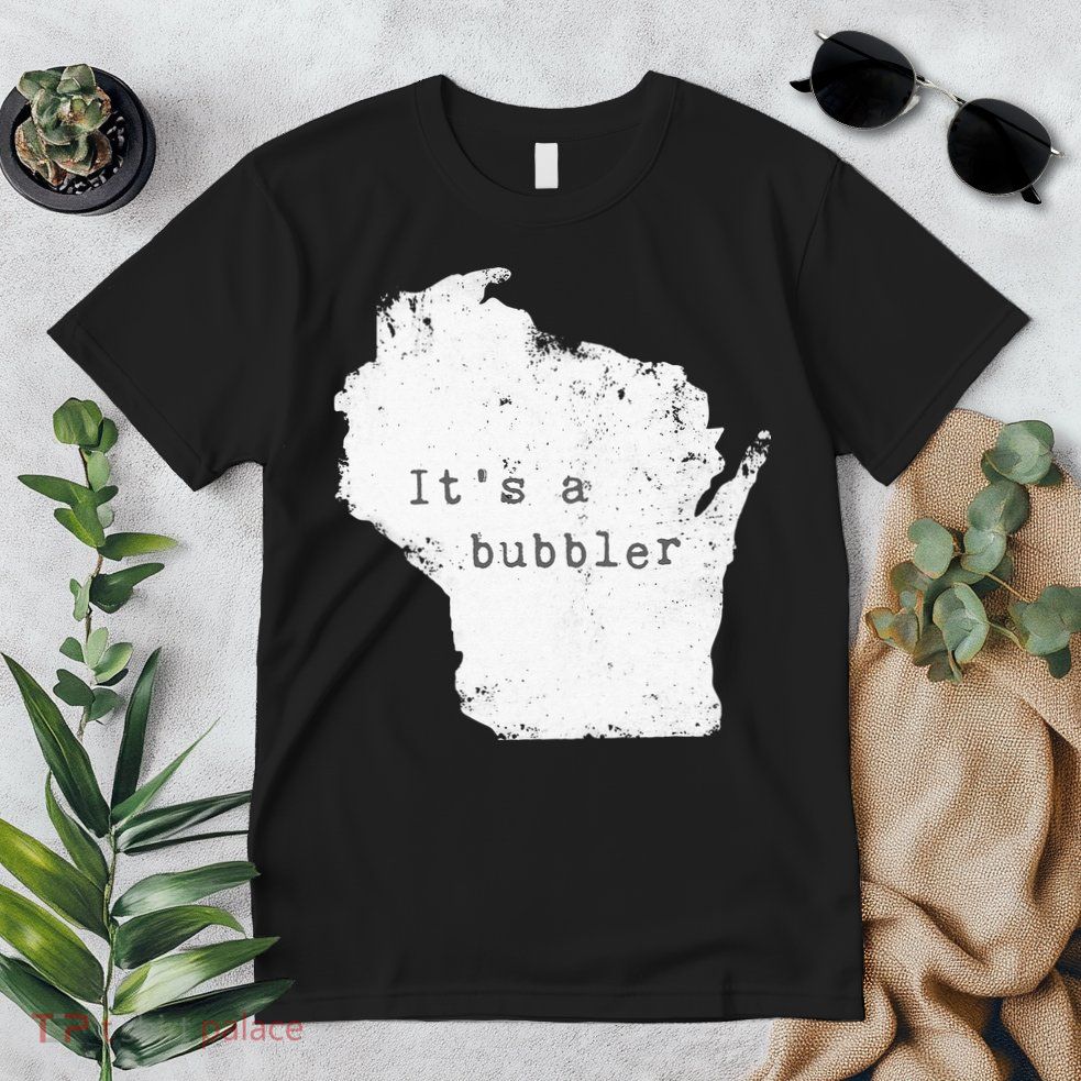 Its A Bubbler Funny Wisconsin Slang Premium T-Shirt