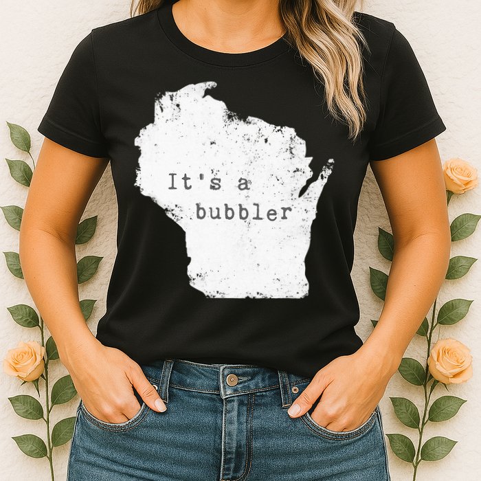 Its A Bubbler Funny Wisconsin Slang Womens T-Shirt