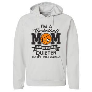 I'm A Basketball Mom I Suppose Could Be Quieter Funny Gift Performance Fleece Hoodie