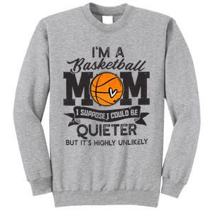 I'm A Basketball Mom I Suppose Could Be Quieter Funny Gift Tall Sweatshirt