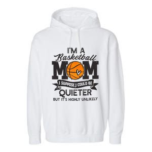 I'm A Basketball Mom I Suppose Could Be Quieter Funny Gift Garment-Dyed Fleece Hoodie