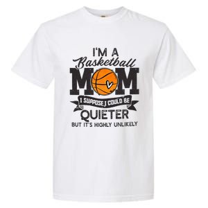 I'm A Basketball Mom I Suppose Could Be Quieter Funny Gift Garment-Dyed Heavyweight T-Shirt