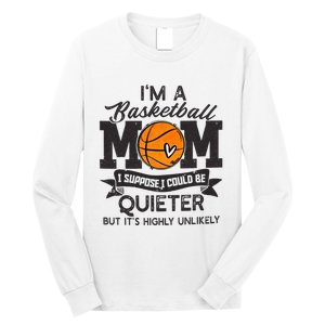 I'm A Basketball Mom I Suppose Could Be Quieter Funny Gift Long Sleeve Shirt