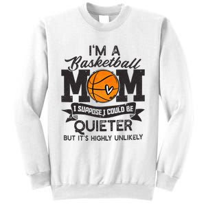 I'm A Basketball Mom I Suppose Could Be Quieter Funny Gift Sweatshirt