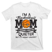 I'm A Basketball Mom I Suppose Could Be Quieter Funny Gift T-Shirt