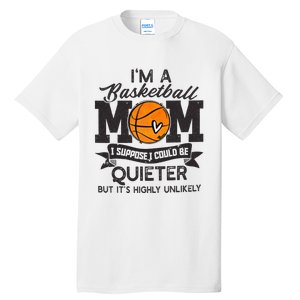 I'm A Basketball Mom I Suppose Could Be Quieter Funny Gift Tall T-Shirt