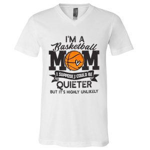 I'm A Basketball Mom I Suppose Could Be Quieter Funny Gift V-Neck T-Shirt