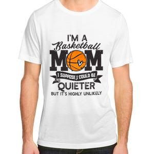 I'm A Basketball Mom I Suppose Could Be Quieter Funny Gift Adult ChromaSoft Performance T-Shirt