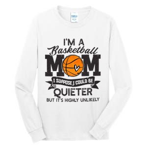 I'm A Basketball Mom I Suppose Could Be Quieter Funny Gift Tall Long Sleeve T-Shirt