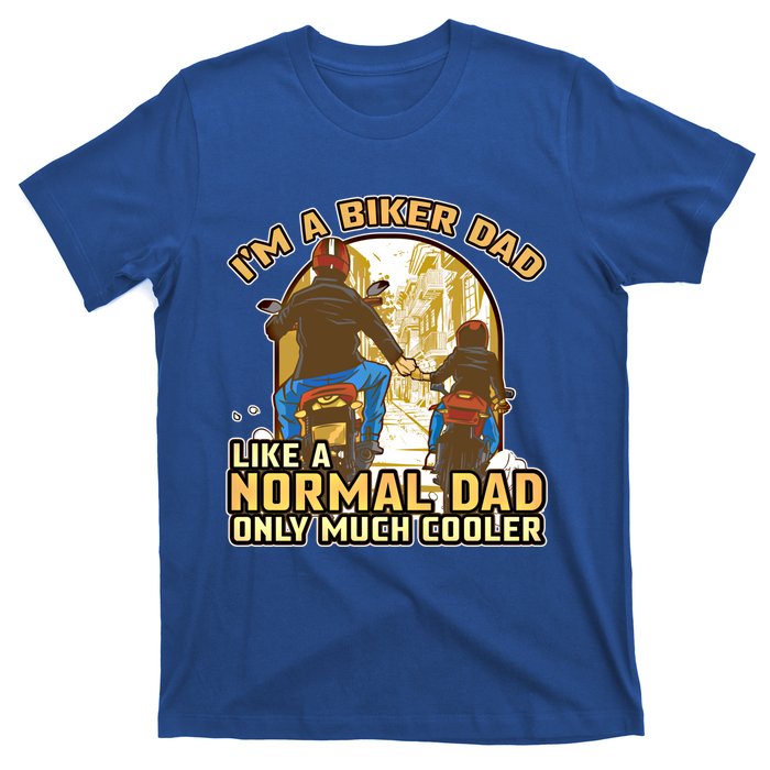 Im A Biker Dad Like A Normal Dad Only Cooler Motorcycle Meaningful Gift T-Shirt