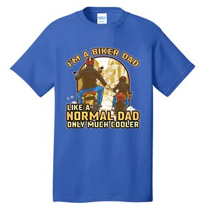 Im A Biker Dad Like A Normal Dad Only Cooler Motorcycle Meaningful Gift Tall T-Shirt