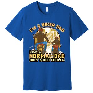 Im A Biker Dad Like A Normal Dad Only Cooler Motorcycle Meaningful Gift Premium T-Shirt