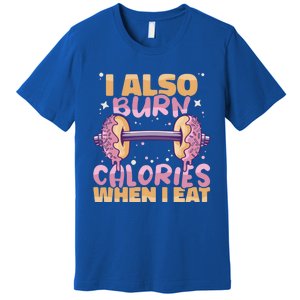 I Also Burn Calories When I Eat Donuts And Train Doughnut Meaningful Gift Premium T-Shirt