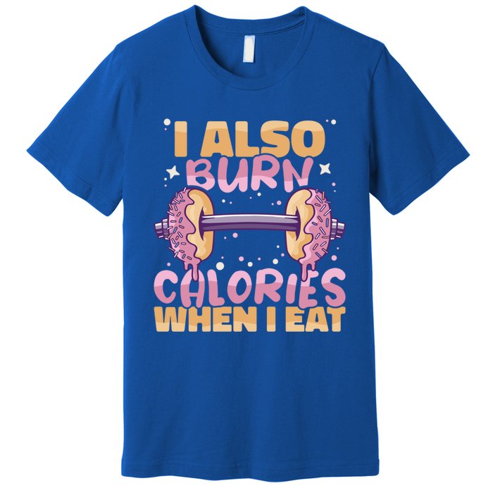 I Also Burn Calories When I Eat Donuts And Train Doughnut Meaningful Gift Premium T-Shirt