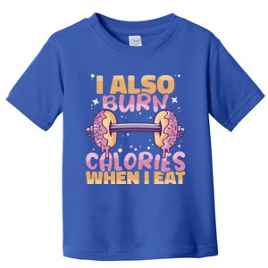 I Also Burn Calories When I Eat Donuts And Train Doughnut Meaningful Gift Toddler T-Shirt