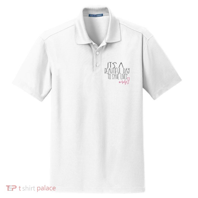 Its A Beautiful Day To Save Lives Cute Nurse Quote Gift Dry Zone Grid Polo