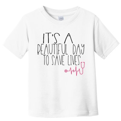 Its A Beautiful Day To Save Lives Cute Nurse Quote Gift Toddler T-Shirt