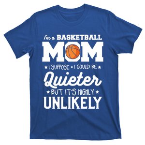 I'm A Basketball Mom I Suppose I Could Be Quieter Funny Gift T-Shirt