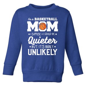 I'm A Basketball Mom I Suppose I Could Be Quieter Funny Gift Toddler Sweatshirt