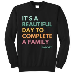 ItS A Beautiful Day To Complete A Family Adoption Day Tall Sweatshirt