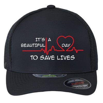 Its A Beautiful Day To Save Lives Great Time Doctor Nurse Cool Gift Flexfit Unipanel Trucker Cap