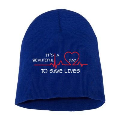 Its A Beautiful Day To Save Lives Great Time Doctor Nurse Cool Gift Short Acrylic Beanie