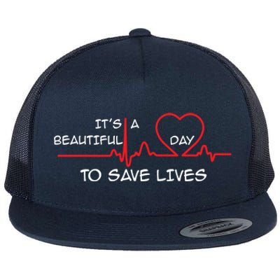 Its A Beautiful Day To Save Lives Great Time Doctor Nurse Cool Gift Flat Bill Trucker Hat