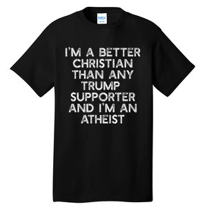 IM A Better Christian Trump Supporters Anti45 Meme Tall T-Shirt