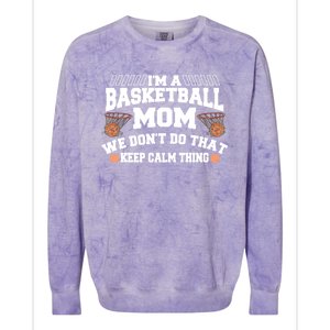 I'm A Basketball Mom We Don't Do That Keep Calm Thing Cute Gift Colorblast Crewneck Sweatshirt