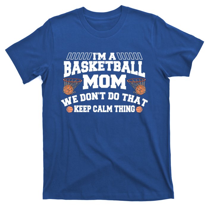 I'm A Basketball Mom We Don't Do That Keep Calm Thing Cute Gift T-Shirt