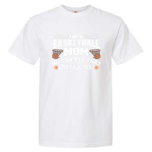 I'm A Basketball Mom We Don't Do That Keep Calm Thing Cute Gift Garment-Dyed Heavyweight T-Shirt