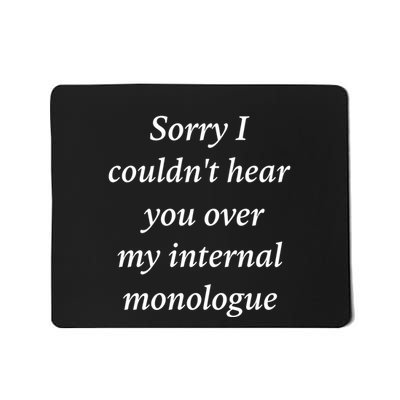 I Am Broken Sorry I Couldnt Hear You Over My Internal Monologue Mousepad