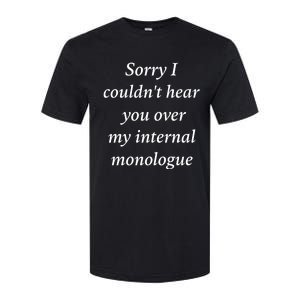 I Am Broken Sorry I Couldnt Hear You Over My Internal Monologue Softstyle CVC T-Shirt