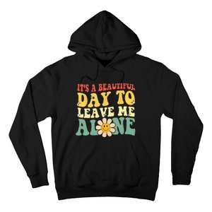 Its A Beautiful Day To Leave Me Alone Funny Saying Hoodie