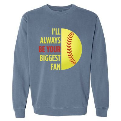 ILl Always Be Your Biggest Fan Gift For Mom Dad Softball Gift Garment-Dyed Sweatshirt