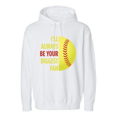 ILl Always Be Your Biggest Fan Gift For Mom Dad Softball Gift Garment-Dyed Fleece Hoodie